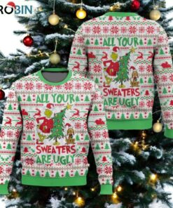 All Your Sweaters Are Ugly Grnch Ugly Christmas Sweater