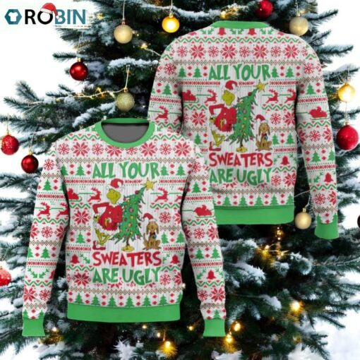 All Your Sweaters Are Ugly Grnch Ugly Christmas Sweater