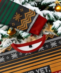 And Yet Despite The Look On My Face You’re Still Talking Ugly Christmas Sweater