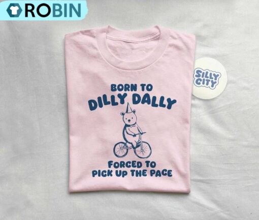 Born To Dilly Dally Shirt