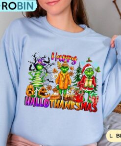 Christmas Thanksgiving Griench Sweatshirt, Happy Hallothanksmas Shirt Christmas Thanksgiving Griench Sweatshirt, Happy Hallothanksmas Shirt