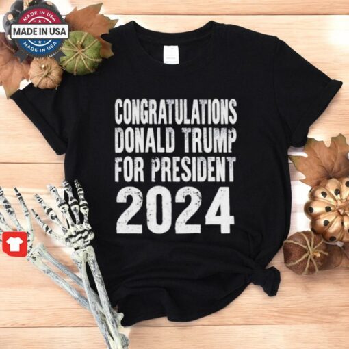 Congratulations Donald Trump For President 2024 Shirt