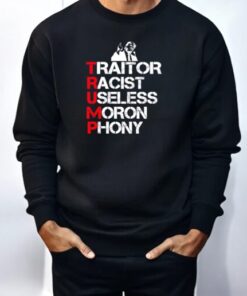 Donald Trump Traitor Racist Useless Moron Phony Shirt