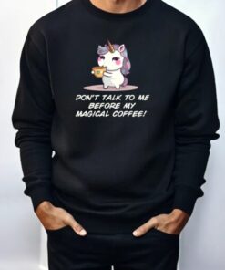 Don’t Talk To Me Before My Magical Coffee Shirt