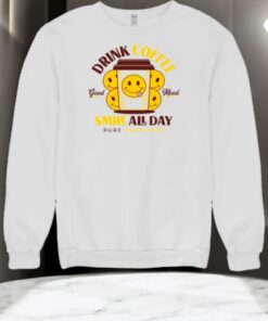 Drink Coffee And Smile Shirt