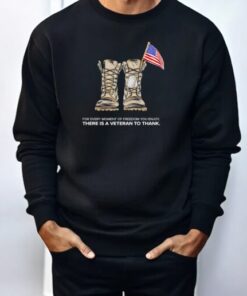 For Every Moment Of Freedom You Enjoy There Is A Veteran To Thank Shirt