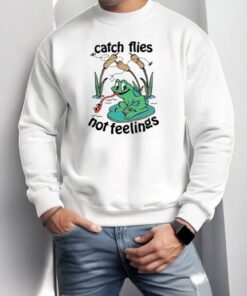 Frog Catch Flies Not Feelings Shirt