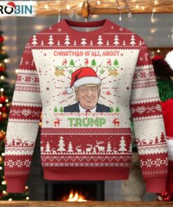 Funny Christmas Is All About Trump Ugly Christmas Sweater