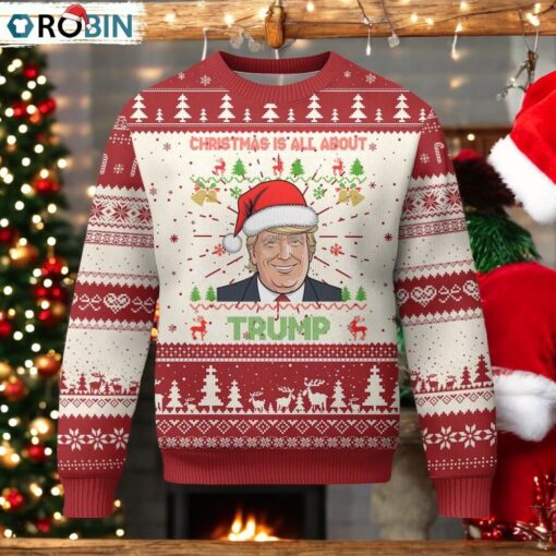 Funny Christmas Is All About Trump Ugly Christmas Sweater