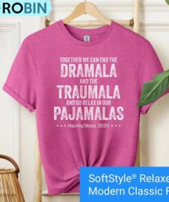 Funny End The Dramala And The Traumala And Relax In Our Pajamalas Shirt