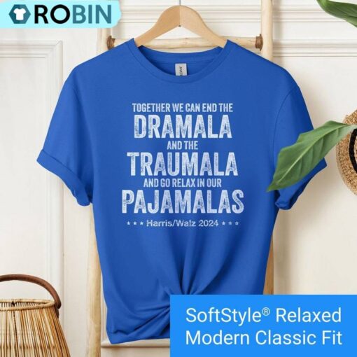 Funny End The Dramala And The Traumala And Relax In Our Pajamalas Shirt