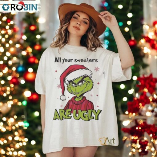 Grinch Santa All Your Sweaters Are Ugly Christmas Shirt