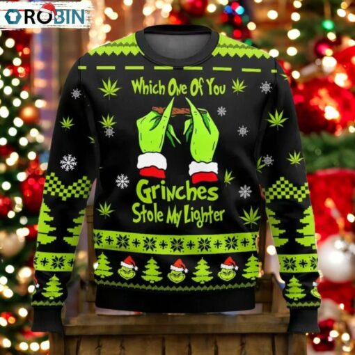 Grinch Weed Which One Of You Grnches Stolen My Lighter Ugly Christmas Sweater