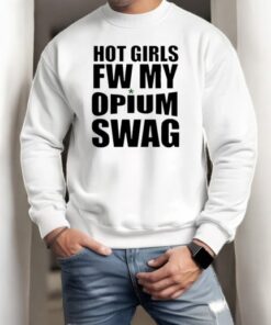 Hot Girls Fw My Opium Ken Swag Shirt Hot Girls Fw My Opium Ken Swag Shirt