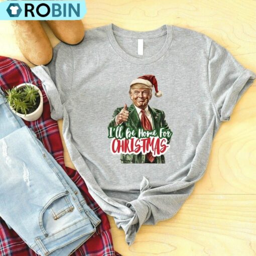 I Ll Be Home For Christmas Shirt, Donald Trump Shirt