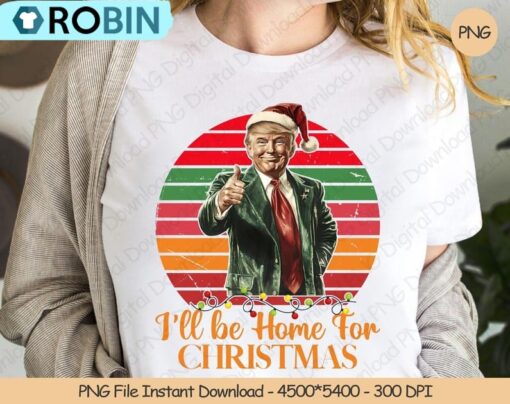 I’ll Be Home For Christmas Shirt, Trump Xmas Holiday Shirt