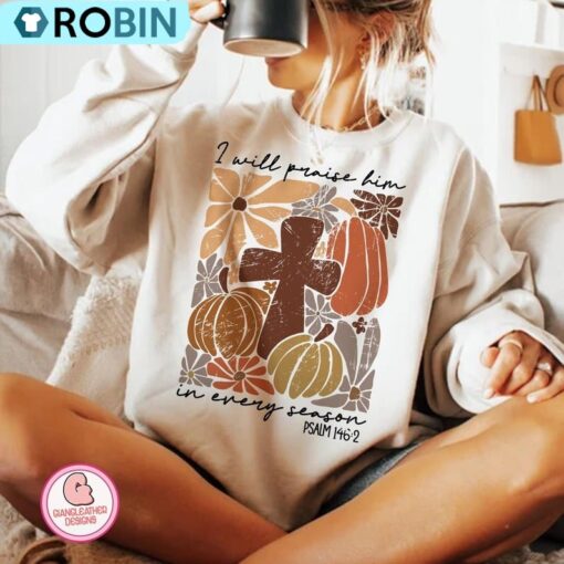 I Will Praise Him In Every Season Sweatshirt, Boho Cross Pumpkin Shirt