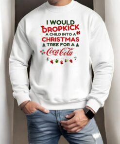 I Would Dropkick A Child For A Coca Cola Xmas Christmas Shirt