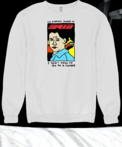 I’m Already Aware Of Speed I Don’t Need To G On A Course Shirt