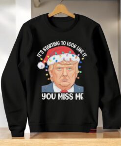 It’s Starting To Look Like It You Miss Me Trump Election 2024 Christmas Trump Winner Shirt
