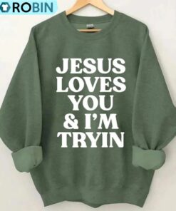 Jesus Loves You I M Tryin Christian Sweatshirt, Bible Verse Sweater, Long Sleeve Cotton, Hoodie