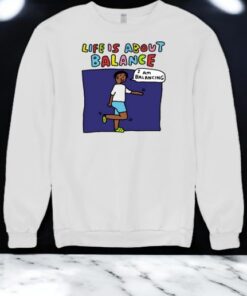 Life Is About Balance I Am Balancing Shirt