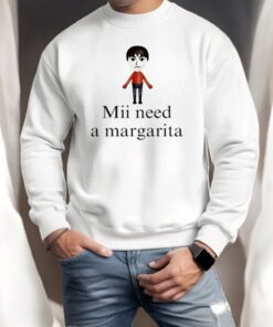 Mii Need A Margarita Shirt Mii Need A Margarita Shirt