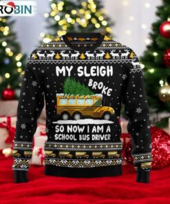 My Sleigh Broke So Now Am School Bus Driver Ugly Sweater