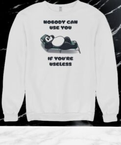 Nobody Can Use You If You’re Useless Shirt