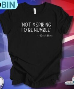 Not Aspiring To Be Humble T Shirt, Presidential Election 2024 Shirt, Tee Not Aspiring To Be Humble T Shirt, Presidential Election 2024 Shirt, Tee