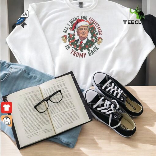 Official All I Want For Christmas Is Trump Back Trump Won 2024 Shirt