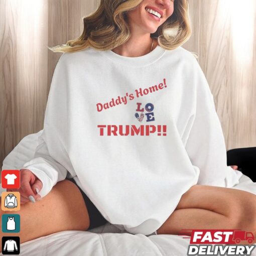 Official Trump Daddy’s Home Love Greatest Return In History Trump Will Fix It Shirt