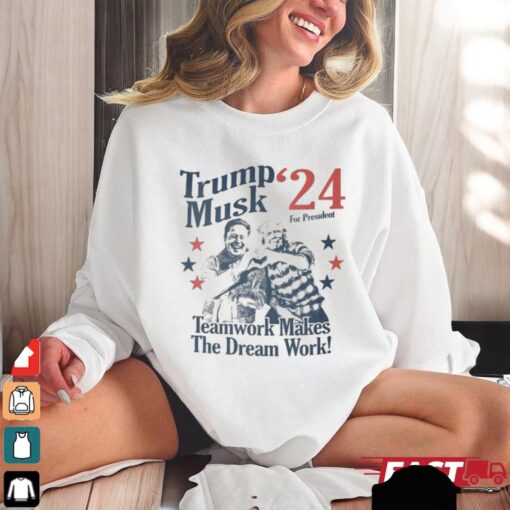 Official Trump Musk For President 24 Teamwork Makes The Dream Work Shirt