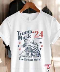 Official Trump Musk For President 24 Teamwork Makes The Dream Work Shirt