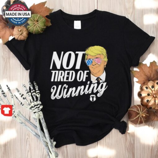 Official Trump Not Tired Of Winning Shirt