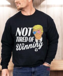 Official Trump Not Tired Of Winning Shirt