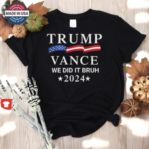 Official Trump Vance We Did It Bruh 2024 Shirt
