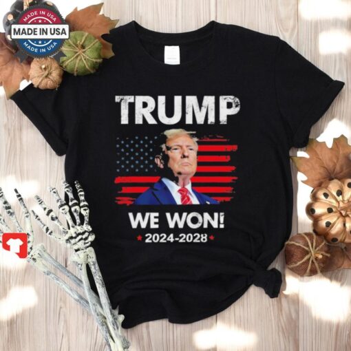 Official Trump We Won 2024 2028 Shirt