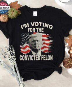 President Donald Trump Maga Voting For Convictied Felon Shirt