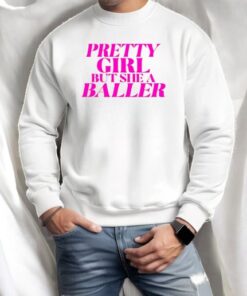 Pretty Girl But She A Baller Shirt