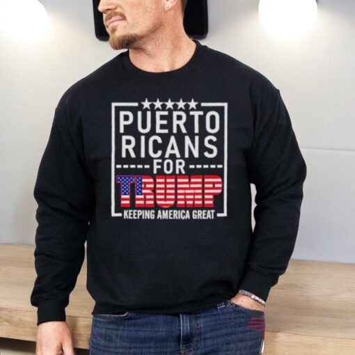 Puerto Ricans For Trump Donald Trump 2024 Election Keep America Great Shirt