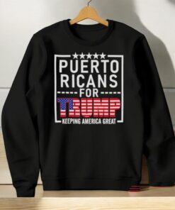 Puerto Ricans For Trump Donald Trump 2024 Election Keep America Great Shirt