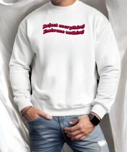 Reject Everything Embrace Nothing Shirt