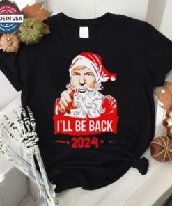 Santa Claus I’ll Be Back 2024 Trump Christmas Shirt