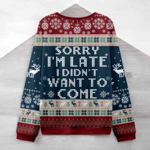 Sorry I’m Late. I Didn’t Want To Come Red And Blue Ugly Christmas Sweater