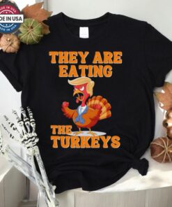They Are Eating The Turkeys Thanksgiving Trump Humor Shirt