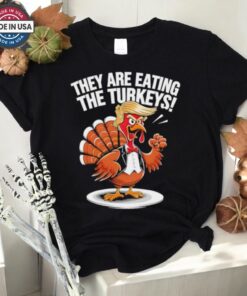 They Are Eating The Turkeys Thanksgiving Turkey Trump Design Shirt