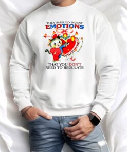 They Should Invent Emotions That You Don’t Need To Regulate Shirt