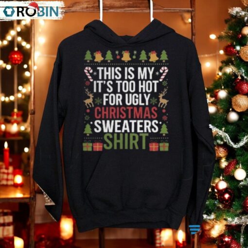 This Is My It_s Too Hot For Ugly Christmas Sweaters   Festive Holiday Design Crewneck Shirt