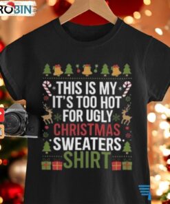 This Is My It_s Too Hot For Ugly Christmas Sweaters   Festive Holiday Design Crewneck Shirt